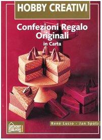 Confezioni regalo originali in carta (L'hobby di creare)