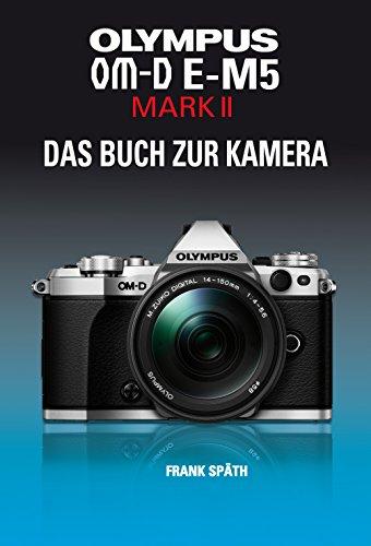 OLYMPUS OM-D E-M5 MARK II   DAS BUCH ZUR KAMERA