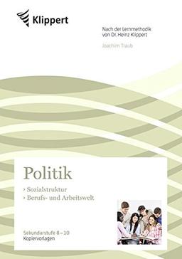 Sozialstruktur - Berufs- und Arbeitswelt: Sekundarstufe 8-10. Kopiervorlagen (8. bis 10. Klasse) (Klippert Sekundarstufe)