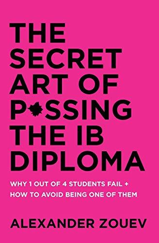 THE SECRET ART OF PASSING THE IB DIPLOMA: WHY 1 OUT OF 4 STUDENTS FAIL + HOW TO AVOID BEING ONE OF THEM