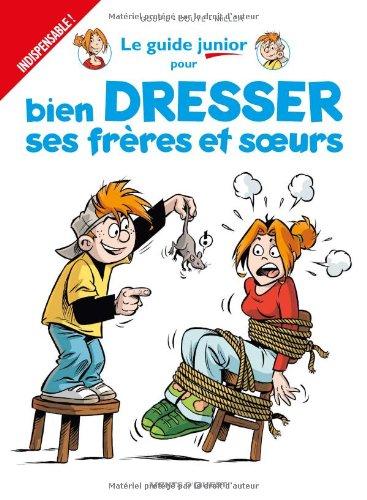 Le guide junior pour bien dresser ses frères et soeurs