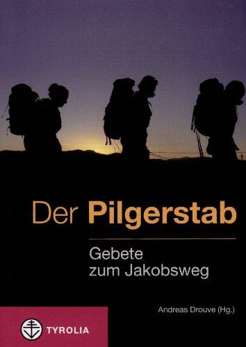 Der Pilgerstab: Gebete zum Jakobsweg