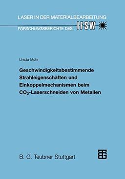 Geschwindigkeitsbestimmende Strahleigenschaften und Einkoppelmechanismen beim Co2-Laserschneiden von Metallen: Diss. (Laser in der Materialbearbeitung)