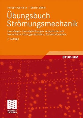 Übungsbuch Strömungsmechanik: Grundlagen, Grundgleichungen, Analytische und Numerische Lösungsmethoden, Softwarebeispiele