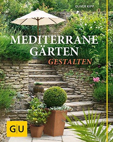 Mediterrane Gärten gestalten (GU Garten Extra)