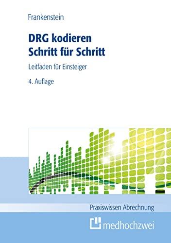 DRG kodieren Schritt für Schritt: Leitfaden für Einsteiger (Praxiswissen Abrechnung)