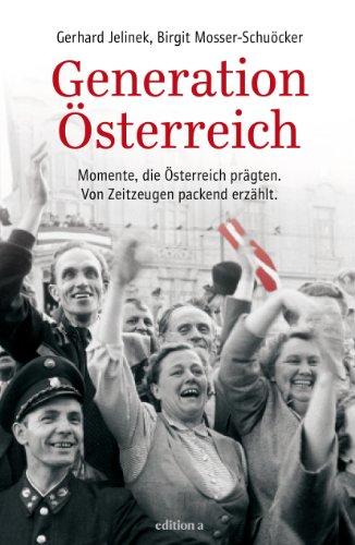 Generation Österreich: Prägende Momente der Zweiten Republik. Von Zeitzeugen packend erzählt