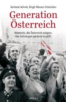 Generation Österreich: Prägende Momente der Zweiten Republik. Von Zeitzeugen packend erzählt