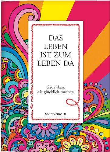 Der rote Faden No.2: Das Leben ist zum Leben da: Gedanken, die glücklich machen