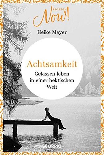 Achtsamkeit: Gelassen leben in einer hektischen Welt (Edition NOW)