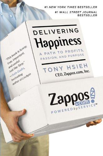 Delivering Happiness: A Path to Profits, Passion, and Purpose: A Path to Profits, Passion and Purpose. Business Plus