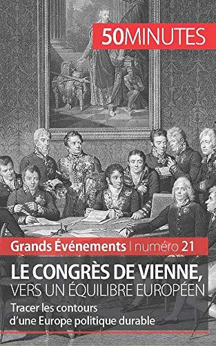 Le congrès de Vienne, vers un équilibre européen : Tracer les contours d’une Europe politique durable