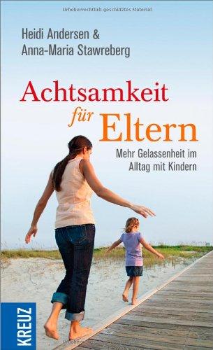 Achtsamkeit für Eltern: Mehr Gelassenheit im Alltag mit Kindern