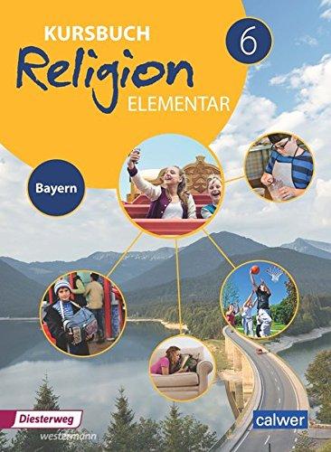 Kursbuch Religion Elementar 6 - Ausgabe für Bayern: Ein Arbeitsbuch für den evangelischen Religionsunterricht im 6. Schuljahr an MIttelschulen in ... Religion Elementar - Ausgabe für Bayern)