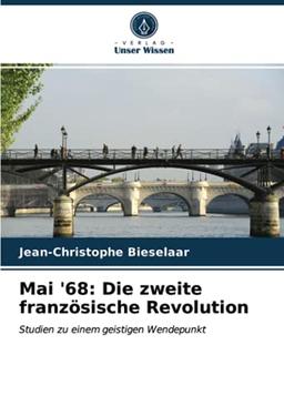 Mai '68: Die zweite französische Revolution: Studien zu einem geistigen Wendepunkt