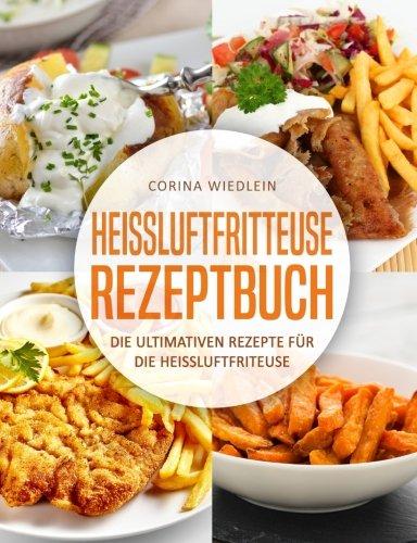 Heissluftfritteuse: Die ultimativen Rezepte für die Heissluftfritteuse