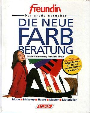 Die neue Farbberatung. freundin. Der große Ratgeber. Mode. Make-up. Haare. Muster. Materialien.