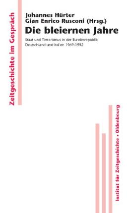 Die bleiernen Jahre: Staat und Terrorismus in der Bundesrepublik Deutschland und Italien 1969-1982