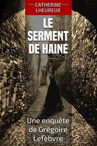 Le serment de haine: Une enquête de Grégoire Lefèbvre