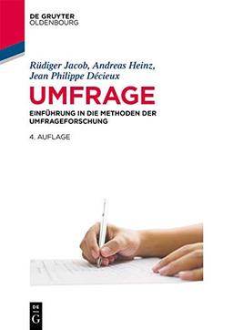 Umfrage: Einführung in die Methoden der Umfrageforschung (De Gruyter Studium)