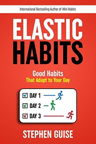 Elastic Habits: Good Habits That Adapt to Your Day