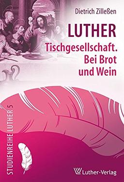 Luther: Tischgemeinschaft. Bei Brot und Wein (Studienreihe Luther)