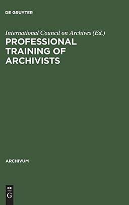 Professional training of archivists (Archivum, Band 34)