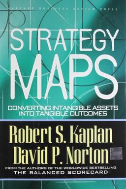 Strategy Maps: Converting Intangible Assets Into Tangible Outcomes