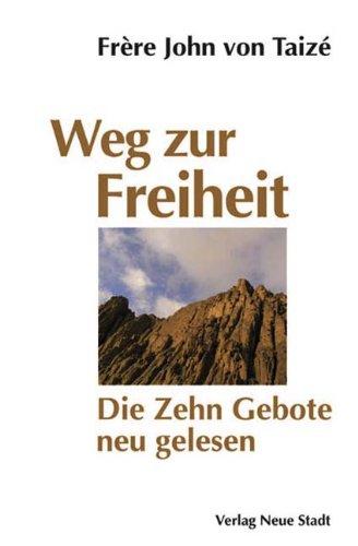 Weg zur Freiheit: Die Zehn Gebote neu gelesen