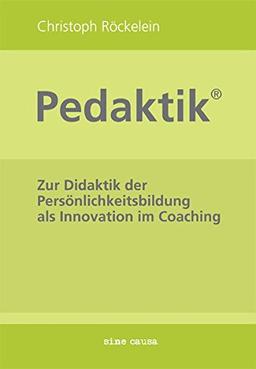 Pedaktik®: Zur Didaktik der Persönlichkeitsbildung als Innovation im Coaching Vorwort zur 2. Auflage von Prof. Dr. Dr. Bernd Feininger