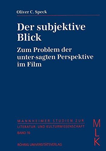 Der subjektive Blick: Zum Problem der unter-sagten Perspektive im Film (Mannheimer Studien zur Literatur- und Kulturwissenschaft (MLK))