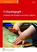 Frühpädagogik - arbeiten mit Kindern von 0-3 Jahren. Arbeitsheft