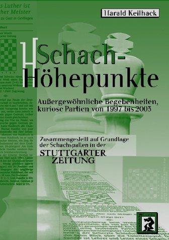 Schach-Höhepunkte: Außergewöhnliche Begebenheiten, kuriose Partien von 1997 bis 2003. Zusammengestellt auf Grundlage der Schachspalten in der Stuttgarter Zeitung