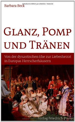 Glanz, Pomp und Tränen: Von der dynastischen Ehe zur Liebeshochzeit in europäischen Herrscherhäusern