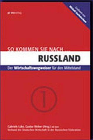 So kommen Sie nach ... Rußland. Der Wirtschaftswegweiser für den Mittelstand