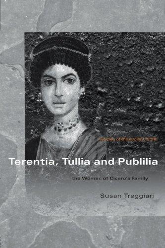 Terentia, tullia and publilia: The Women of Cicero's Family (Women of the Ancient World)