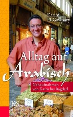 Alltag auf arabisch. Nahaufnahmen von Kairo bis Bagdad