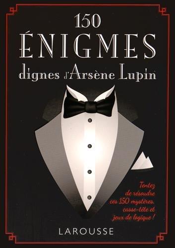 150 énigmes dignes d'Arsène Lupin