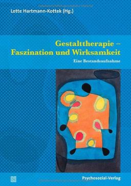 Gestalttherapie - Faszination und Wirksamkeit: Eine Bestandsaufnahme