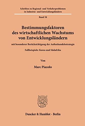 Bestimmungsfaktoren des wirtschaftlichen Wachstums von Entwicklungsländern, mit besonderer Berücksichtigung der Außenhandelsstrategie.: Fallbeispiele: ... Industrie- und Entwicklungsländern, Band 58)