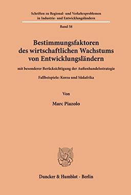 Bestimmungsfaktoren des wirtschaftlichen Wachstums von Entwicklungsländern, mit besonderer Berücksichtigung der Außenhandelsstrategie.: Fallbeispiele: ... Industrie- und Entwicklungsländern, Band 58)