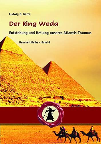 Der Ring Weda: Entstehung und Heilung unseres Atlantis-Traumas (Neunheit)