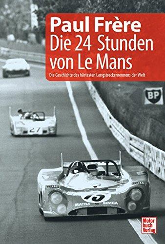 Die 24 Stunden von Le Mans: Die Geschichte des härtesten Langstreckenrennens der Welt