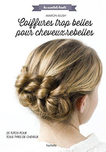 Coiffures trop belles pour cheveux rebelles : 25 tutos pour tous types de cheveux