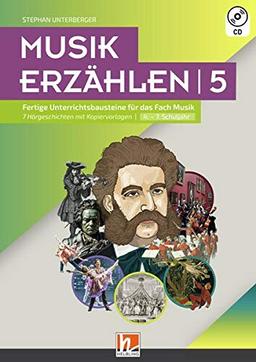 Musik erzählen 5: Fertige Unterrichtsbausteine für das Fach Musik - 7 Hörgeschichten mit Kopiervorlagen