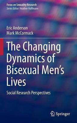 The Changing Dynamics of Bisexual Men's Lives: Social Research Perspectives (Focus on Sexuality Research)