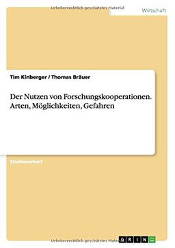 Der Nutzen von Forschungskooperationen. Arten, Möglichkeiten, Gefahren