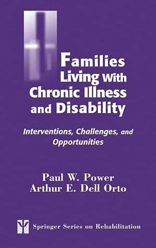 Families Living with Chronic Illness and Disability: Interventions, Challenges, and Opportunities (Springer Series on Rehabilitation)