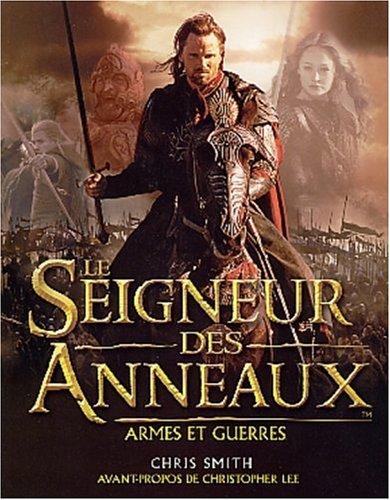 Le seigneur des anneaux, armes et guerres : le guide illustré des batailles, des armées et des armures de la terre du milieu