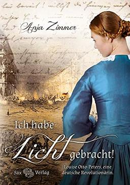 Ich habe Licht gebracht!: Louise Otto-Peters, eine deutsche Revolutionärin. Roman